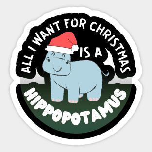 all i want for christmas is a hippopotamus Sticker